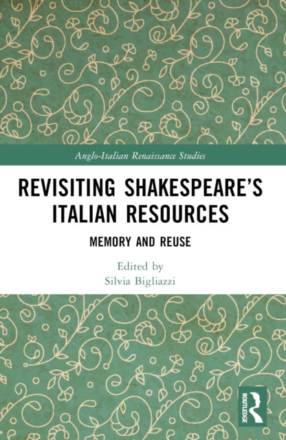 Revisiting Shakespeare’s Italian Resources - Memory and Reuse