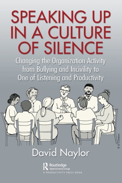 Speaking Up in a Culture of Silence - Changing the Organization Activity from Bullying and incivility to One of Listening and Productivity
