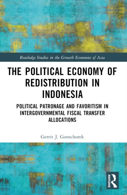 The Political Economy of Redistribution in Indonesia - Political Patronage and Favoritism in Intergovernmental Fiscal Transfer Allocations