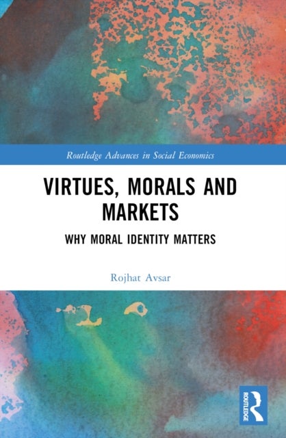Virtues, Morals and Markets - Why Moral Identity Matters