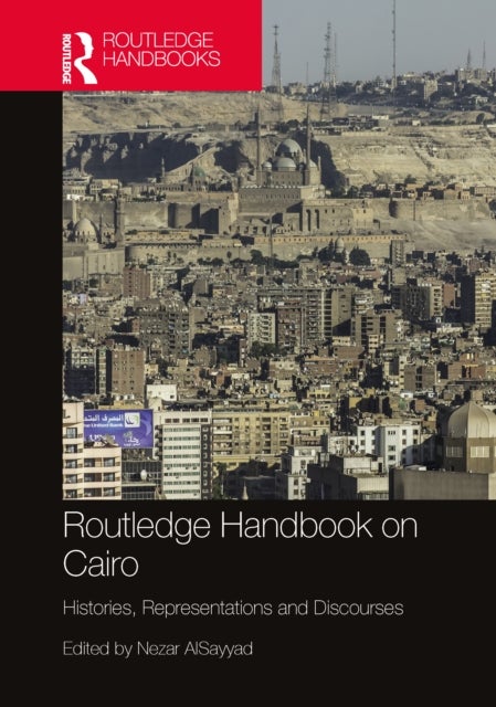 Routledge Handbook on Cairo - Histories, Representations and Discourses