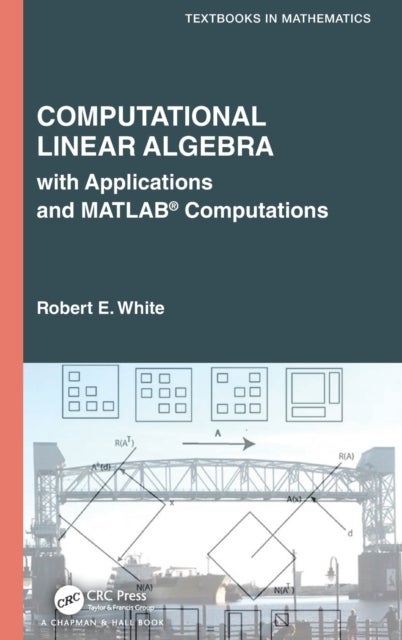 Computational Linear Algebra - with Applications and MATLAB® Computations