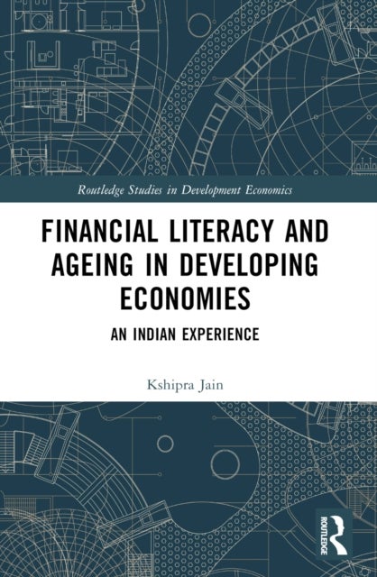 Financial Literacy and Ageing in Developing Economies - An Indian Experience