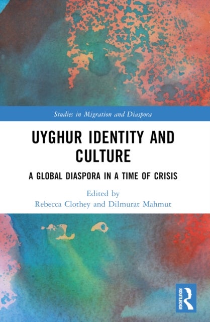Uyghur Identity and Culture - A Global Diaspora in a Time of Crisis