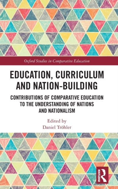 Education, Curriculum and Nation-Building - Contributions of Comparative Education to the Understanding of Nations and Nationalism