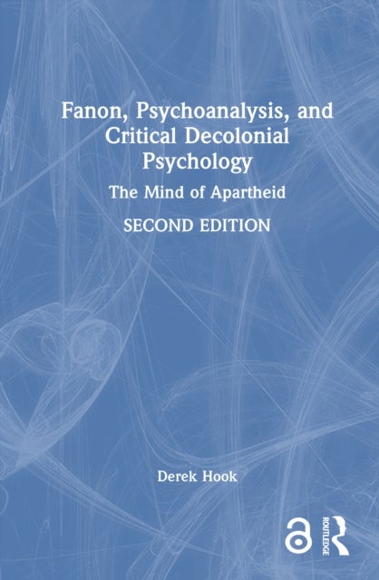 Fanon, Psychoanalysis, and Critical Decolonial Psychology - The Mind of Apartheid