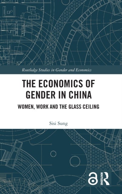The Economics of Gender in China - Women, Work and the Glass Ceiling