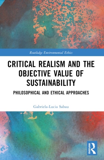 Critical Realism and the Objective Value of Sustainability - Philosophical and Ethical Approaches