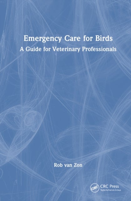 Emergency Care for Birds - A Guide for Veterinary Professionals
