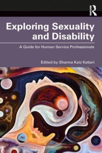Exploring Sexuality and Disability - A Guide for Human Service Professionals