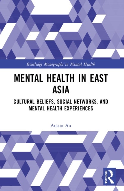 Mental Health in East Asia - Cultural Beliefs, Social Networks, and Mental Health Experiences