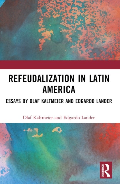 Refeudalization and the Crisis of Civilization - Political essays by Olaf Kaltmeier and Edgardo Lander
