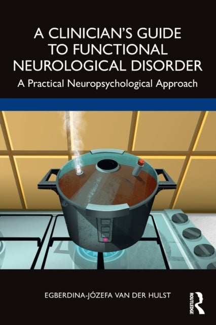 A Clinician¿s Guide to Functional Neurological Disorder - A Practical Neuropsychological Approach