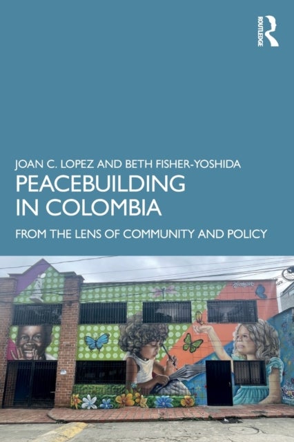 Peacebuilding in Colombia - From the Lens of Community and Policy