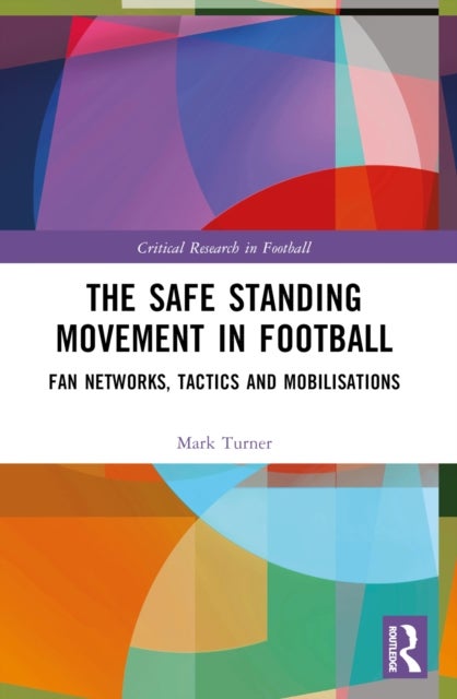 The Safe Standing Movement in Football - Fan Networks, Tactics, and Mobilisations
