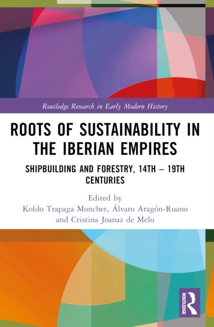 Roots of Sustainability in the Iberian Empires - Shipbuilding and Forestry, 14th - 19th Centuries