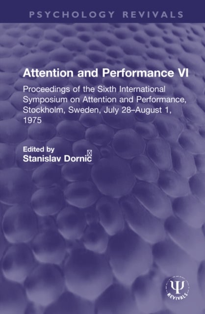 Attention and Performance VI - Proceedings of the Sixth International Symposium on Attention and Performance, Stockholm, Sweden, July 28–August 1, 1975