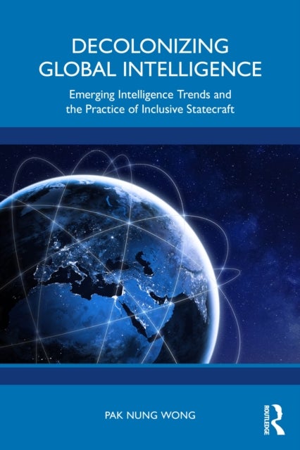 Decolonizing Global Intelligence - Emerging Intelligence Trends and the Practice of Inclusive Statecraft
