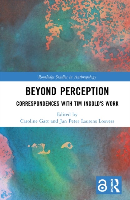Beyond Perception - Correspondences with Tim Ingold's Work