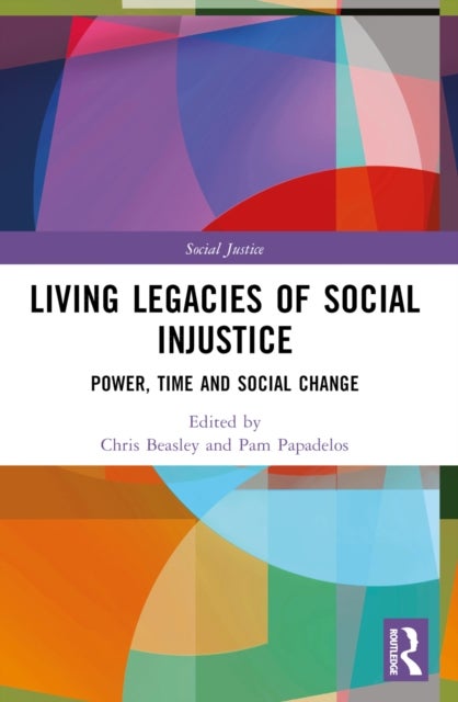 Living Legacies of Social Injustice - Power, Time and Social Change