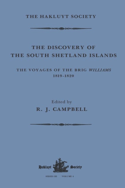 The Discovery of the South Shetland Islands / The Voyage of the Brig Williams, 1819-1820 and The Jou