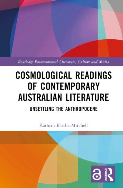 Cosmological Readings of Contemporary Australian Literature - Unsettling the Anthropocene
