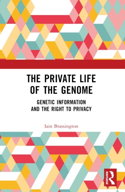 The Private Life of the Genome - Genetic Information and the Right to Privacy