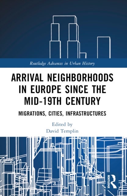 Arrival Neighborhoods in Europe since the mid-19th Century - Migrations, Cities, Infrastructures