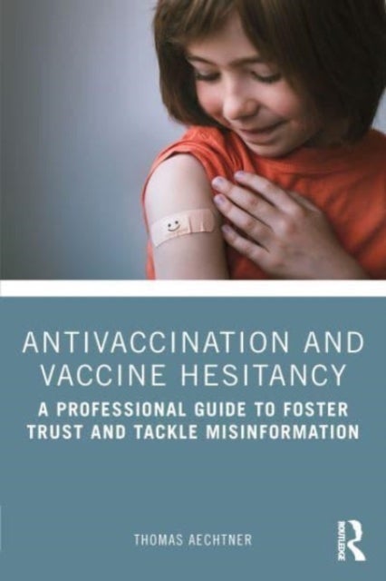 Antivaccination and Vaccine Hesitancy - A Professional Guide to Foster Trust and Tackle Misinformation