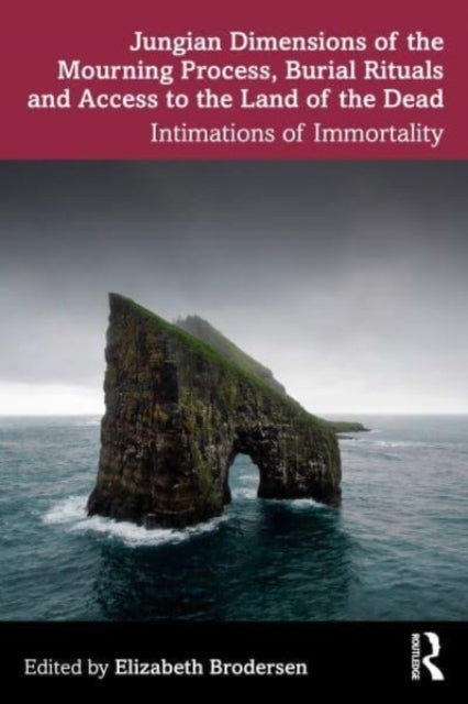 Jungian Dimensions of the Mourning Process, Burial Rituals and Access to the Land of the Dead - Intimations of Immortality