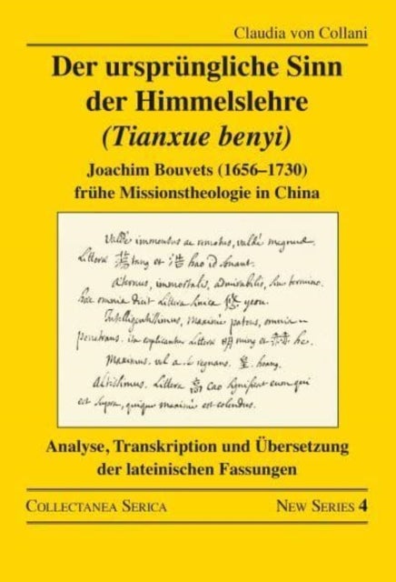 Der ursprungliche Sinn der Himmelslehre (Tianxue benyi) - Joachim Bouvets (1656–1730) fruhe Missionstheologie in China. Analyse, Transkription und Ubersetzung der lateinischen Fassungen