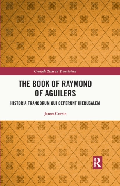 The Book of Raymond of Aguilers - Historia Francorum qui Ceperunt Iherusalem