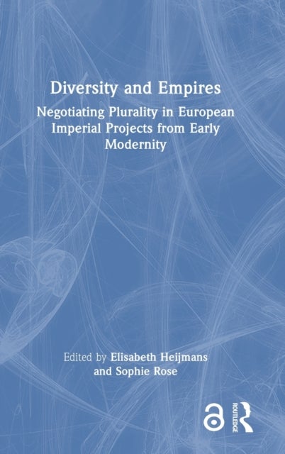 Diversity and Empires - Negotiating Plurality in European Imperial Projects from Early Modernity