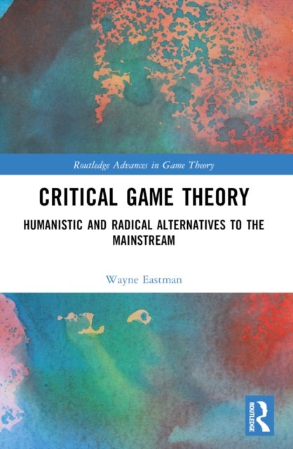 Critical Game Theory - Humanistic and Radical Alternatives to the Mainstream
