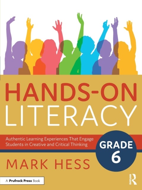 Hands-On Literacy, Grade 6 - Authentic Learning Experiences That Engage Students in Creative and Critical Thinking