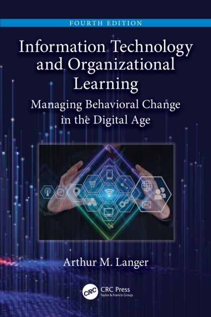 Information Technology and Organizational Learning - Managing Behavioral Change in the Digital Age