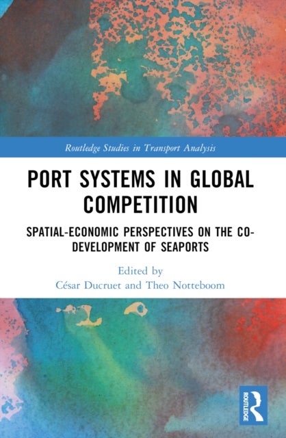 Port Systems in Global Competition - Spatial-Economic Perspectives on the Co-Development of Seaports