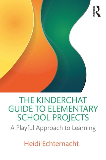 The Kinderchat Guide to Elementary School Projects - A Playful Approach to Learning
