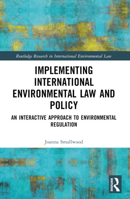 Implementing International Environmental Law and Policy - An Interactive Approach to Environmental Regulation