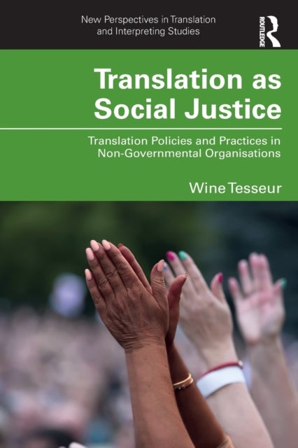 Translation as Social Justice - Translation Policies and Practices in Non-Governmental Organisations