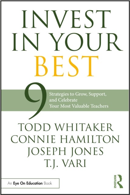 Invest in Your Best - 9 Strategies to Grow, Support, and Celebrate Your Most Valuable Teachers