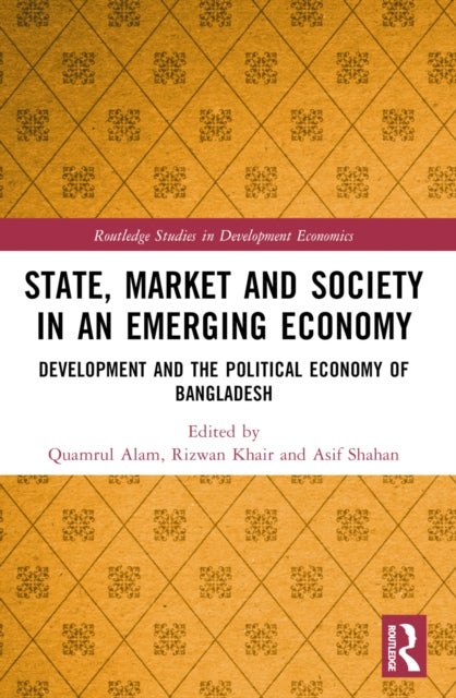 State, Market and Society in an Emerging Economy - Development and the Political Economy of Bangladesh