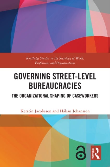 Governing Street-Level Bureaucracies - The Organizational Shaping of Caseworkers