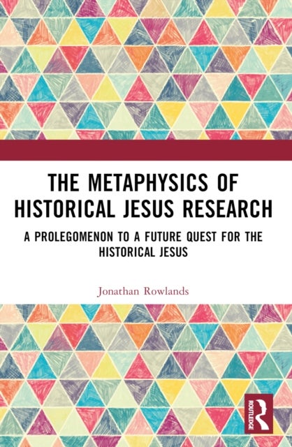 The Metaphysics of Historical Jesus Research - A Prolegomenon to a Future Quest for the Historical Jesus