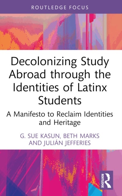 Decolonizing Study Abroad through the Identities of Latinx Students - A Manifesto to Reclaim Identities and Heritage