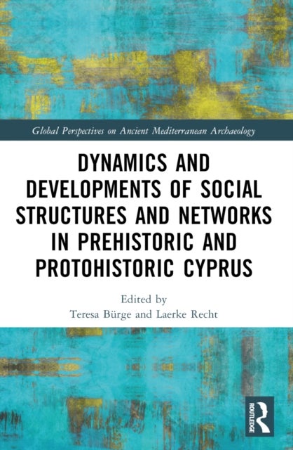 Dynamics and Developments of Social Structures and Networks in Prehistoric and Protohistoric Cyprus