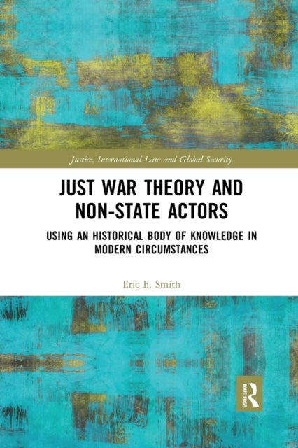 Just War Theory and Non-State Actors - Using an Historical Body of Knowledge in Modern Circumstances