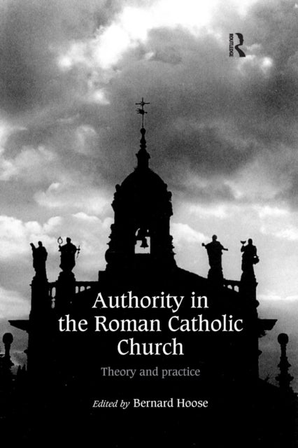 Authority in the Roman Catholic Church - Theory and Practice