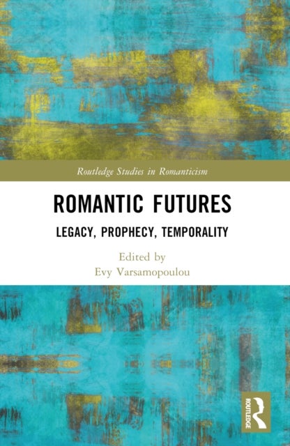 Romantic Futures - Legacy, Prophecy, Temporality