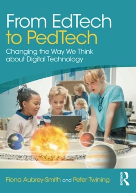 From EdTech to PedTech - Changing the Way We Think about Digital Technology